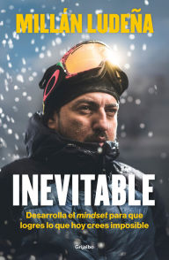 Title: Inevitable: Desarrolla el mindset para que logres lo que hoy crees imposible, Author: Millán Ludeña