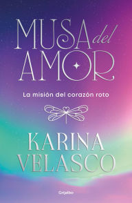 Title: Musa del amor: La misión del corazón roto, Author: Karina Velasco