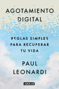 Title: Agotamiento digital / Digital Exhaustion : Simple Rules for Reclaiming Your Life, Author: Paul Leonardi