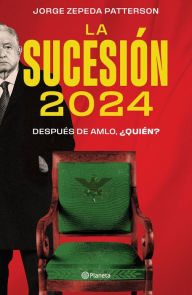 Title: La sucesion 2024: Despues de AMLO, quien?, Author: Jorge Zepeda Patterson