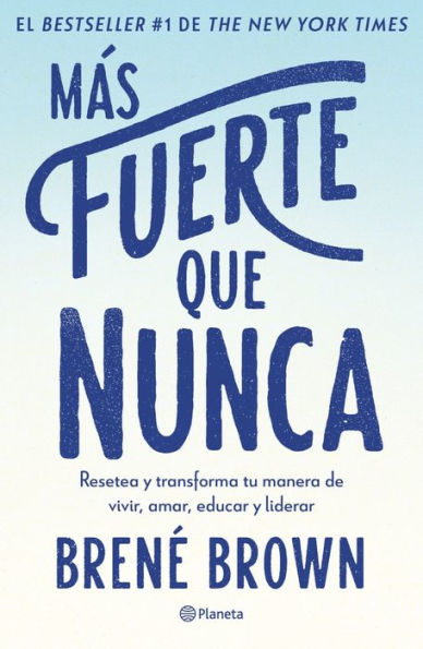 M s fuerte que nunca / Rising Strong: How the Ability to Reset Transforms the Way We Live, Love, Parent, and Lead (Spanish Edition)