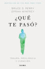 ¿Qué te pasó?: Trauma, resiliencia y curación / What Happened to You?: Conversations on Trauma, Resilience, and Healing