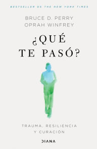 Title: ¿Qué te pasó? (Edición mexicana): Trauma, resiliencia y curación / What Happened to You?: Conversations on Trauma, Resilience, and Healing, Author: Oprah Winfrey