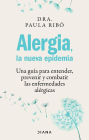 Alergia, la nueva epidemia (Edición mexicana): Una guía para entender, prevenir y combatir las enfermedades alérgicas