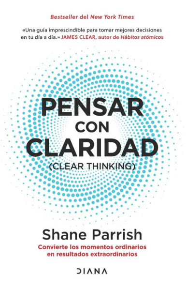 Pensar con claridad: Convierte los momentos ordinarios en resultados extraordinarios / Clear Thinking: Convierte los momentos ordinarios en resultados extraordinarios / Turning Ordinary Moments into Extraordinary Results