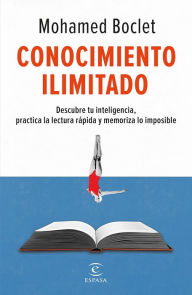 Title: Conocimiento ilimitado (Edición mexicana): Potencia tu inteligencia, practica la lectura rápida y memoriza lo imposible, Author: Mohamed Boclet