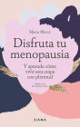 Disfruta tu menopausia (Edición mexicana): Y aprende cómo vivir esta etapa con plenitud
