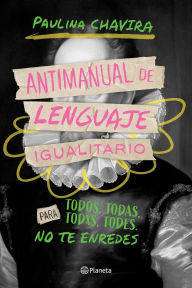 Title: Antimanual de lenguaje igualitario / Anti-Manual of Inclusive Language, Author: Paulina Chavira