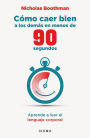 Cómo caer bien a los demás en menos de 90 segundos (Edición mexicana): Aprende a leer el lenguaje corporal / How to Make People Like You in 90 Seconds or Less