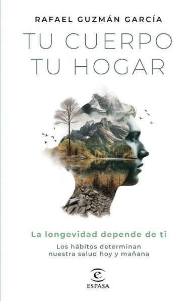 Tu cuerpo, tu hogar. La longevidad depende de ti (Edición mexicana): Los hábitos determinan nuestra salud hoy y mañana