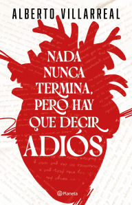 Title: Nada nunca termina, pero hay que decir adiós / Nothing Ever Really Ends, but We Have to Say Goodbye, Author: Alberto Villarreal
