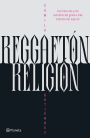 Reggaetón, religión: Las historias y las estrellas del género más caliente del siglo XXI / Reggaeton, Religion