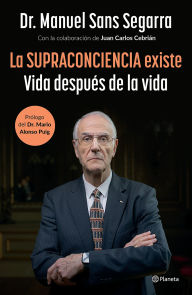 Title: La Supraconciencia existe: Vida después de la vida / The Supraconsciousness is Real!, Author: Manuel Sans Segarra