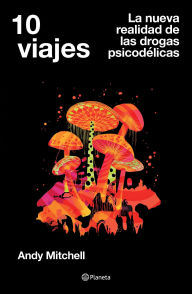 Title: 10 viajes (Edición mexicana): La nueva realidad de las drogas psicodélicas, Author: Andy Mitchell