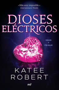 Title: Dioses eléctricos: Reinterpretación de Eros y Psique / Electric Idol (Dark Olympus 2), Author: Katee Robert