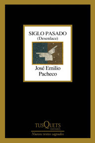 Title: Siglo Pasado (Desenlace), Author: José Emilio Pacheco