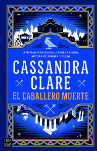 Title: El caballero muerte (Las crónicas de Castelana 2) / The Ragpicker King (The Chronicles of Castellane 2), Author: Cassandra Clare