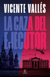 Title: La Caza del Ejecutor (Novela) / The Executioner Hunt (a Novel), Author: Vicente VallÃÂÂs