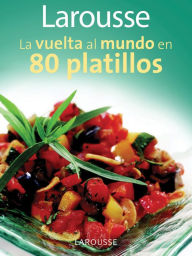 Larousse La vuelta al mundo en 80 platillos: Larousse Around the World in 80 Dishes