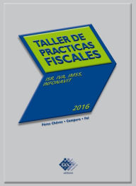 Title: Taller de prácticas fiscales 2016: ISR, IVA, IMSS, INFONAVIT, Author: José Pérez Chávez