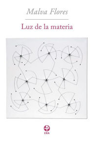 Title: Luz de la materia, Author: Malva Flores