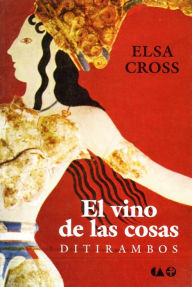 Title: El vino de las cosas: Ditirambos, Author: Elsa Cross