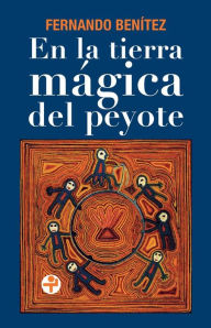 Title: En la tierra mágica del peyote, Author: Fernando Benítez