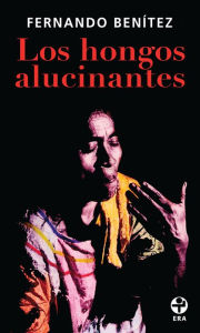 Title: Los hongos alucinantes, Author: Fernando Benítez