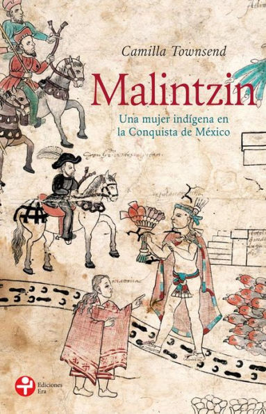 Malintzin: Una mujer indígena en la Conquista de México