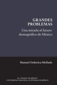 Title: Una mirada al futuro demográfico de México, Author: Manuel Ordorica Mellado