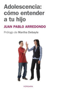 Title: Adolescencia: cómo entender a tu hijo, Author: Juan Pablo Arredondo