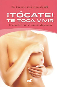 Title: ¡Tócate! Te toca vivir, Author: Dr. Ernesto Velázquez Osuna