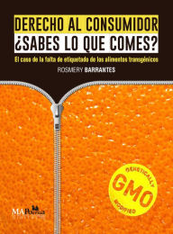 Title: Derecho al consumidor ¿Sabes lo que comes?: El caso de la falta de etiquetado en los alimentos transgénicos., Author: Rosmery Barrantes