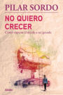 No quiero crecer. Como superar el miedo a ser grande