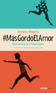 Title: #MásGordoElAmor: Encontrarla es lo importante, Author: Antonio Malpica
