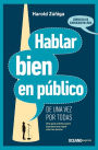 Hablar bien en publico de una vez por todas: Una guia practica para expresarnos mejor ante los demas