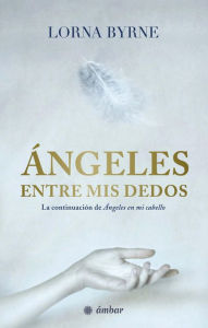Title: Ángeles entre mis dedos, Author: Lorna Byrne