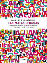 Title: Las malas lenguas: Barbarismos, desbarres, palabros, redundancias, sinsentidos y demás barrabasadas, Author: Juan Domingo Argüelles