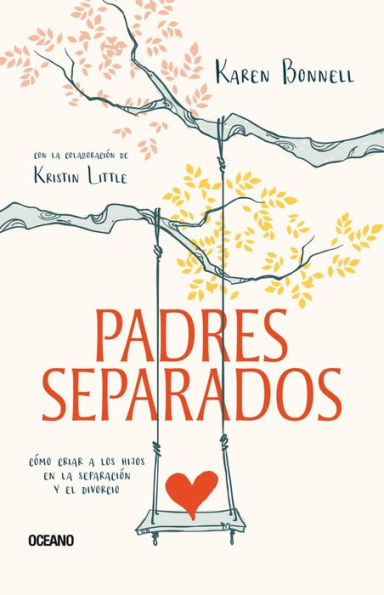 Padres separados: Cï¿½mo criar a los hijos en la separaciï¿½n y el divorcio