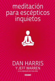 Ebooks kindle format free download Meditación para escépticos inquietos 9786075277691 PDF ePub iBook by Dan Harris, Jeff Warren, Carlye Adler