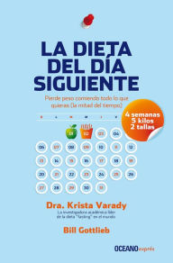 Title: La dieta del día siguiente: Pierde peso comiendo todo lo que quieras (la mitad del tiempo), Author: Krista Varady