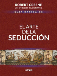 Title: Guía rápida de El arte de la seducción, Author: Robert Greene