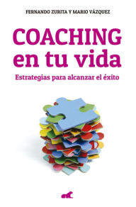 Title: Coaching en tu vida: Estrategias para alcanzar el éxito, Author: Fernando Zurita