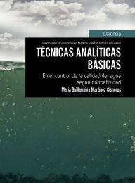 Title: Técnicas analíticas básicas: En el control de la calidad del agua según normatividad, Author: María Guillermina Martínez Cisneros
