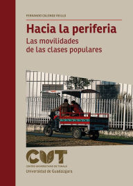 Title: Hacia la periferia: Las movilidades de las clases populares, Author: Fernando Calonge Reillo