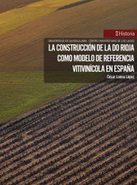 Title: La construcción de la DO Rioja como modelo de referencia vitivinícola en España, Author: César Luena López