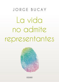 Title: La Vida no admite representantes, Author: Jorge Bucay