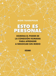 Title: Esto es personal: Cï¿½mo aprovechar el poder de la conexiï¿½n para negociar sin miedo, Author: Mori Taheripour