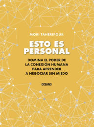Title: Esto es personal: Cómo aprovechar el poder de la conexión para negociar sin miedo, Author: Mori Taheripour