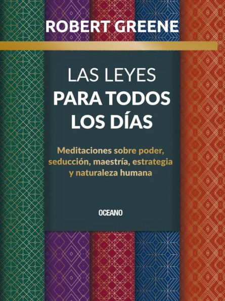 Las leyes para todos los días: Meditaciones sobre poder, seducción, maestría, estrategia y naturaleza humana